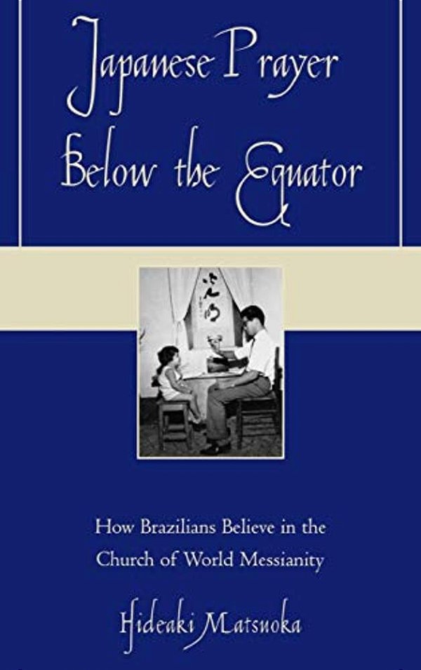 Japanese Prayer Below The Equator: How Brazilians Believe In The Church Of World Messianity-..