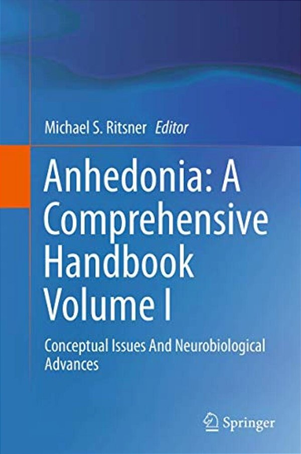 Anhedonia: A Comprehensive Handbook Volume I: Conceptual Issues And Neurobiological Advances-..