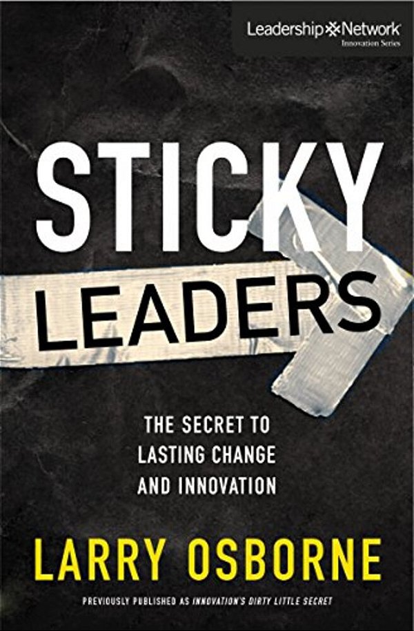 Sticky Leaders: The Secret To Lasting Change And Innovation-..