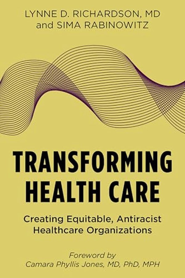 Transforming Health Care: Creating Equitable, Antiracist Healthcare Organizations-..