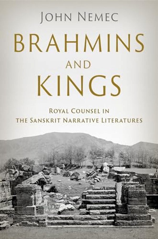 Brahmins And Kings: Royal Counsel In The Sanskrit Narrative Literatures-..
