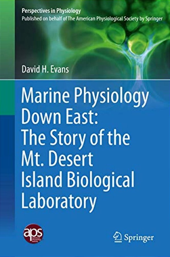 Marine Physiology Down East: The Story Of The Mt. Desert Island Biological Laboratory-..