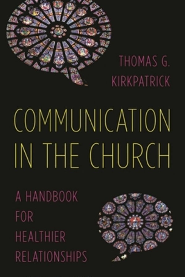 Communication In The Church: A Handbook For Healthier Relationships-..