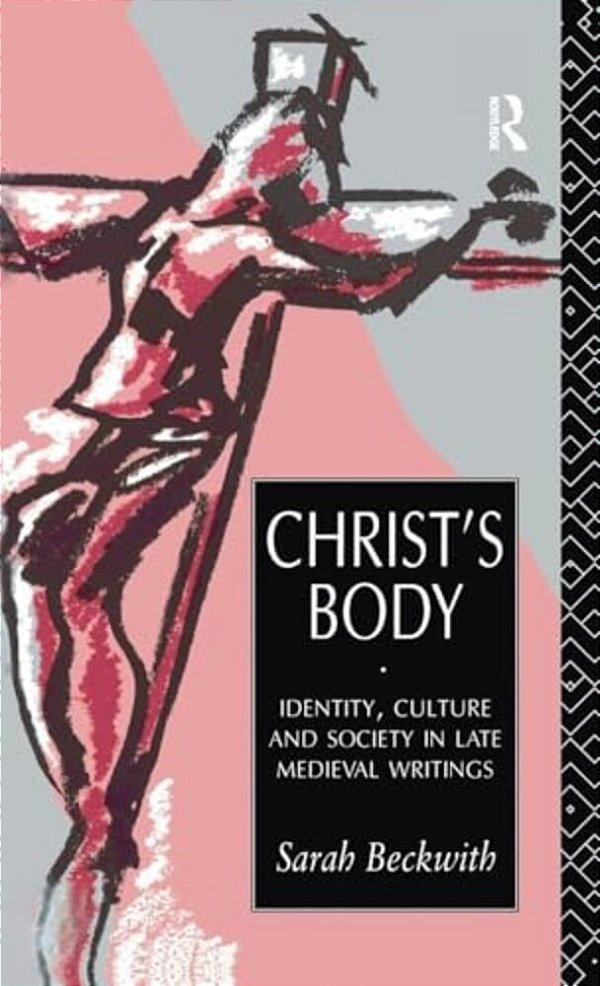 Christ's Body: Identity, Culture And Society In Late Medieval Writings-..