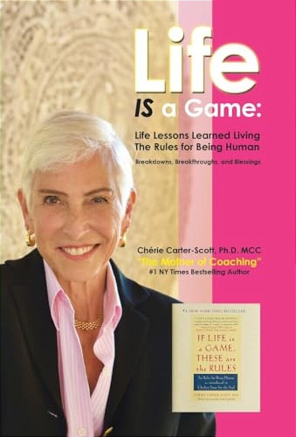 Life Is A Game: Life Lessons Learned Living The Rules For Being Human-..