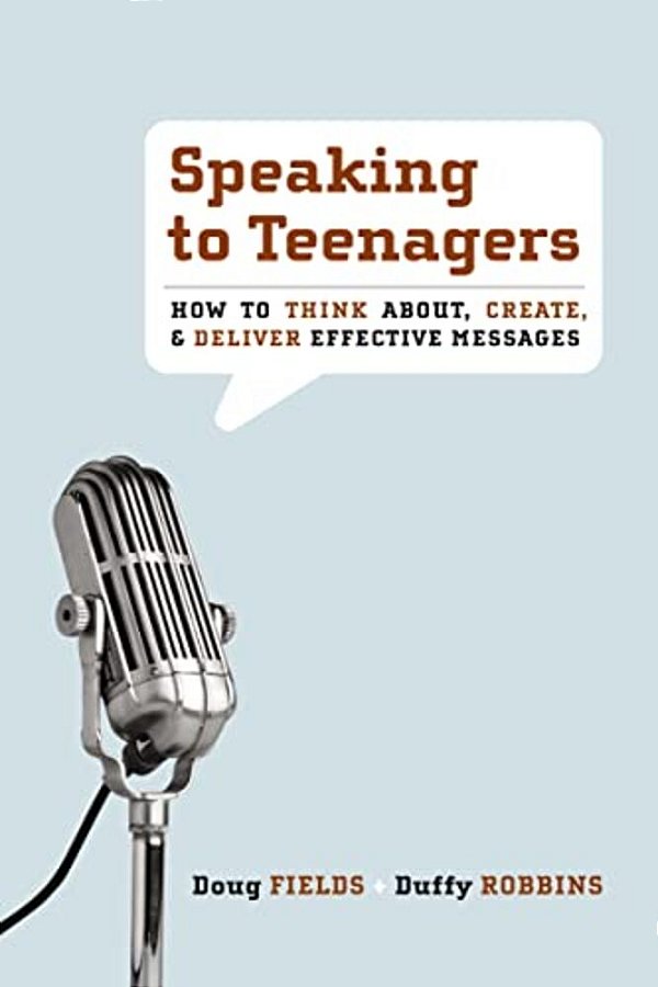 Speaking To Teenagers: How To Think About, Create, & Deliver Effective Messages-..