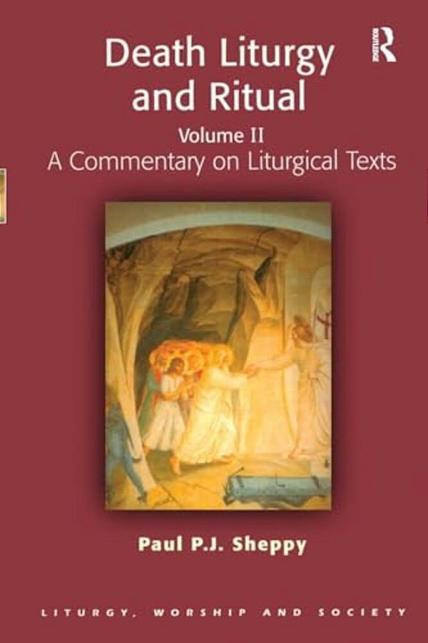 Death Liturgy And Ritual: Volume II: A Commentary On Liturgical Texts-..