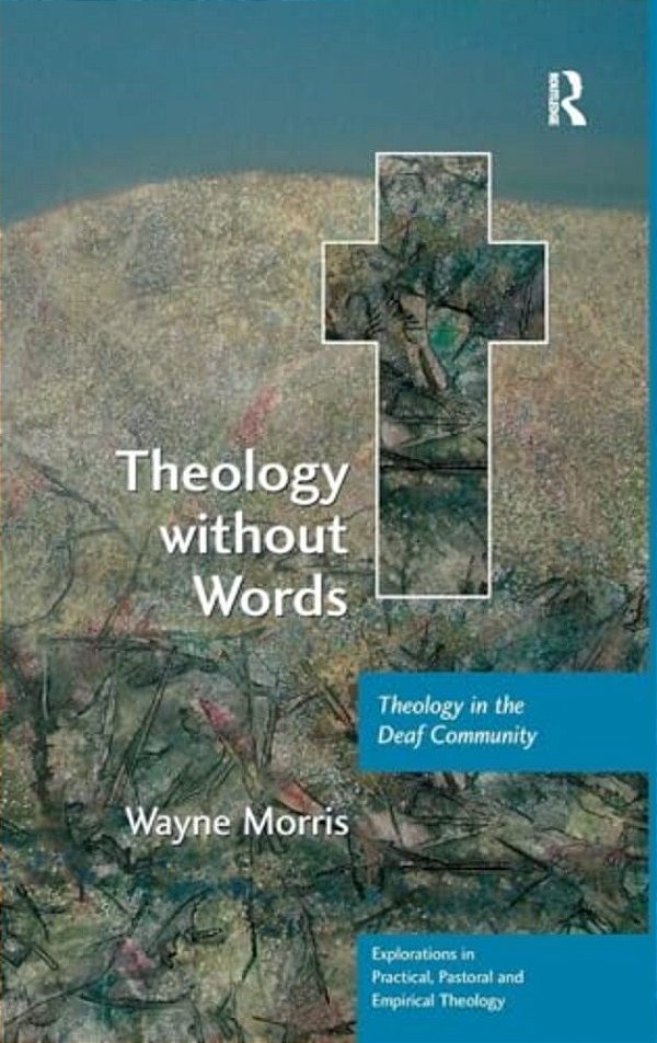 Theology Without Words: Theology In The Deaf Community-..