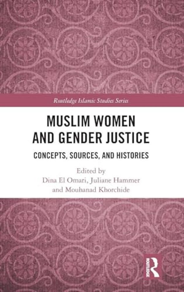 Muslim Women And Gender Justice: Concepts, Sources, And Histories-..