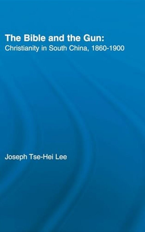 The Bible And The Gun: Christianity In South China, 1860-1900-..