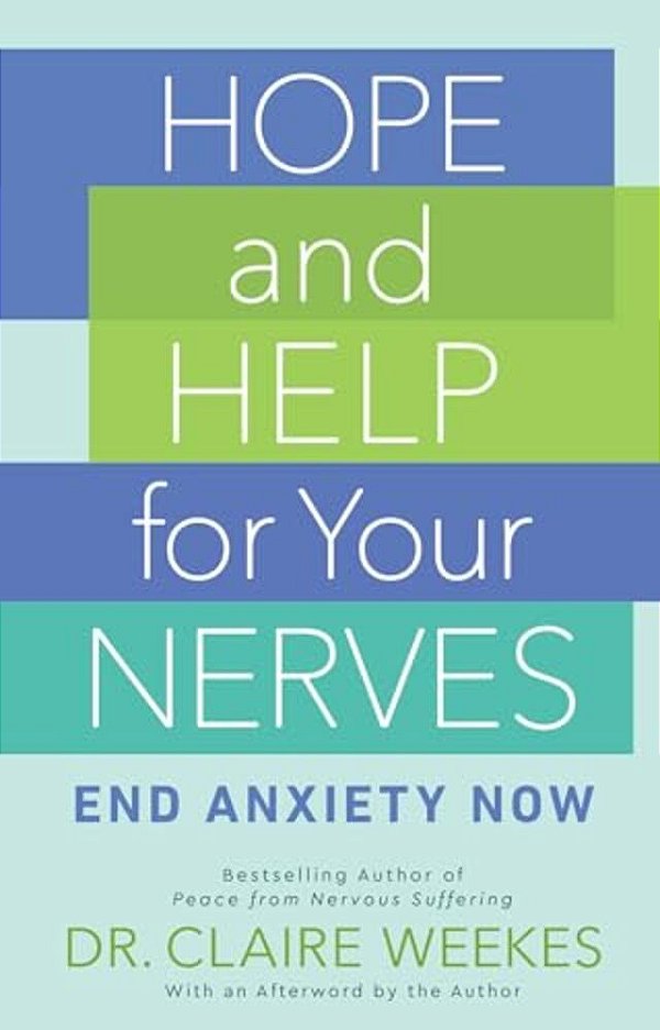 Hope And Help For Your Nerves: End Anxiety Now-..