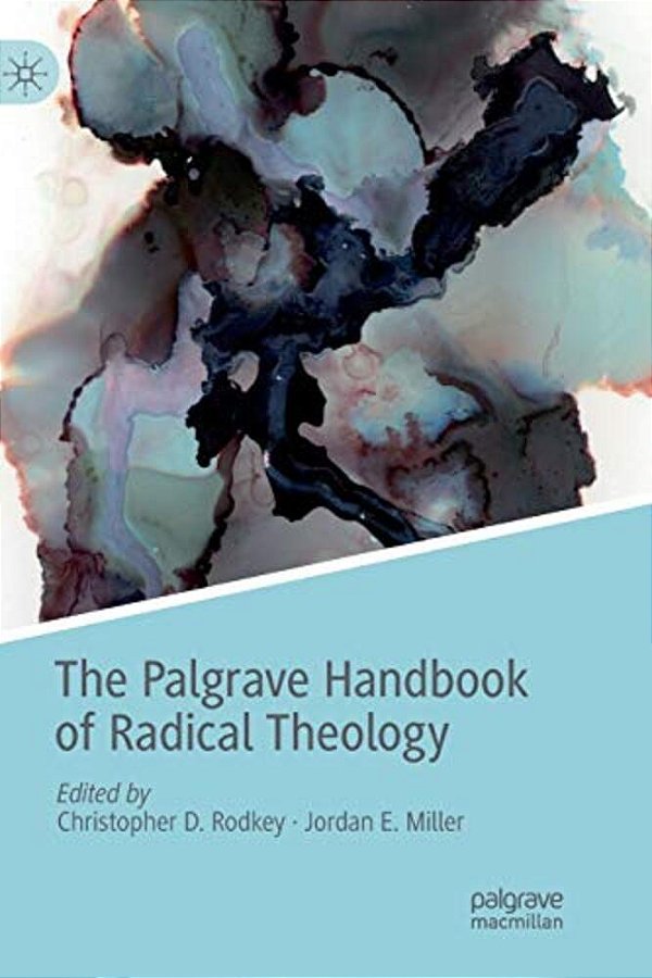 The Palgrave Handbook Of Radical Theology-..