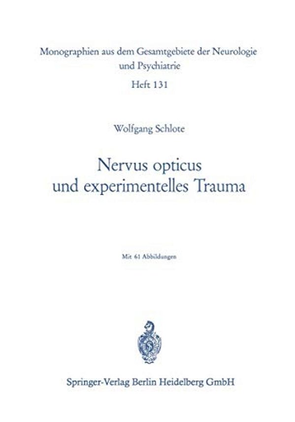 Nervus Opticus Und Experimentelles Trauma: Beitrag Zur Cytologie Und Cytopathologie Eines Zentralnervösen Markfasersystems-..