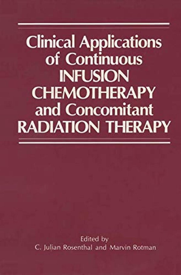 Clinical Applications Of Continuous Infusion Chemotherapy And Concomitant Radiation Therapy-..
