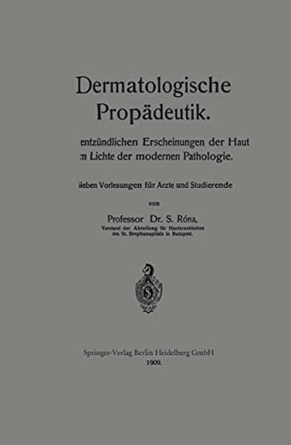 Dermatologische Propädeutik: Die Entzündlichen Erscheinungen Der Haut Im Lichte Der Modernen Pathologie-..