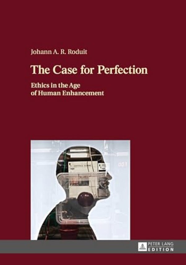 The Case For Perfection: Ethics In The Age Of Human Enhancement-..