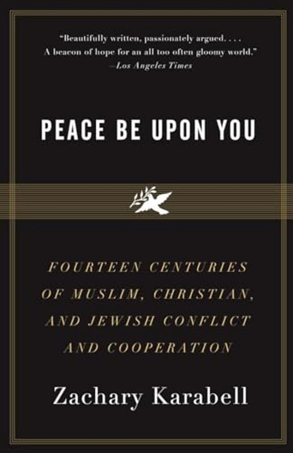 Peace Be Upon You: Fourteen Centuries Of Muslim, Christian, And Jewish Conflict And Cooperation-..
