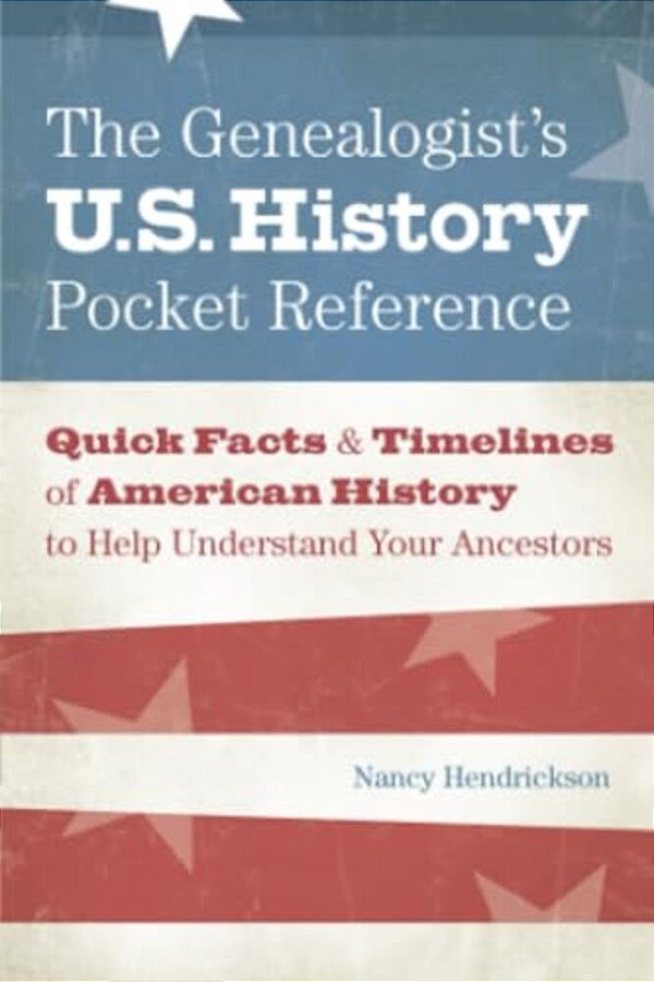The Genealogist's U. S. History Pocket Reference-..