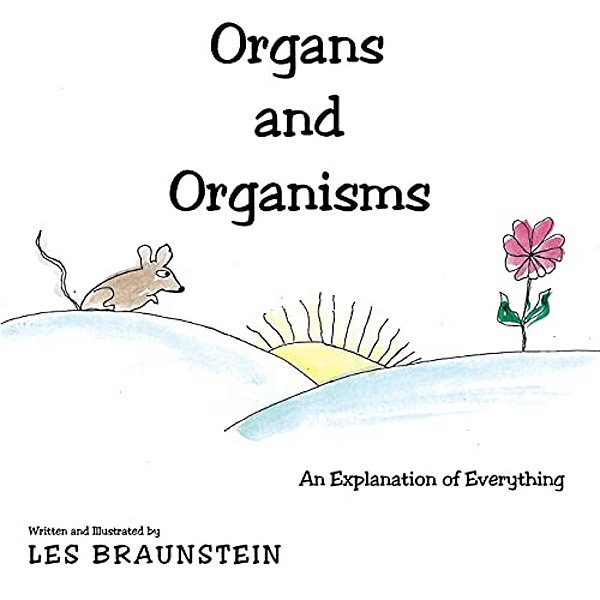 Organs And Organisms: An Explanation Of Everything-..