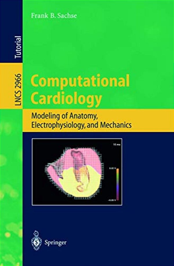 Computational Cardiology: Modeling Of Anatomy, Electrophysiology, And Mechanics-..
