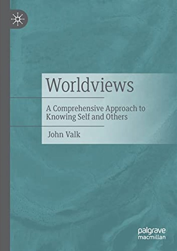 Worldviews: A Comprehensive Approach To Knowing Self And Others-..