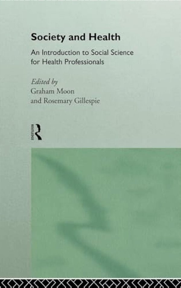 Society And Health: An Introduction To Social Science For Health Professionals-..