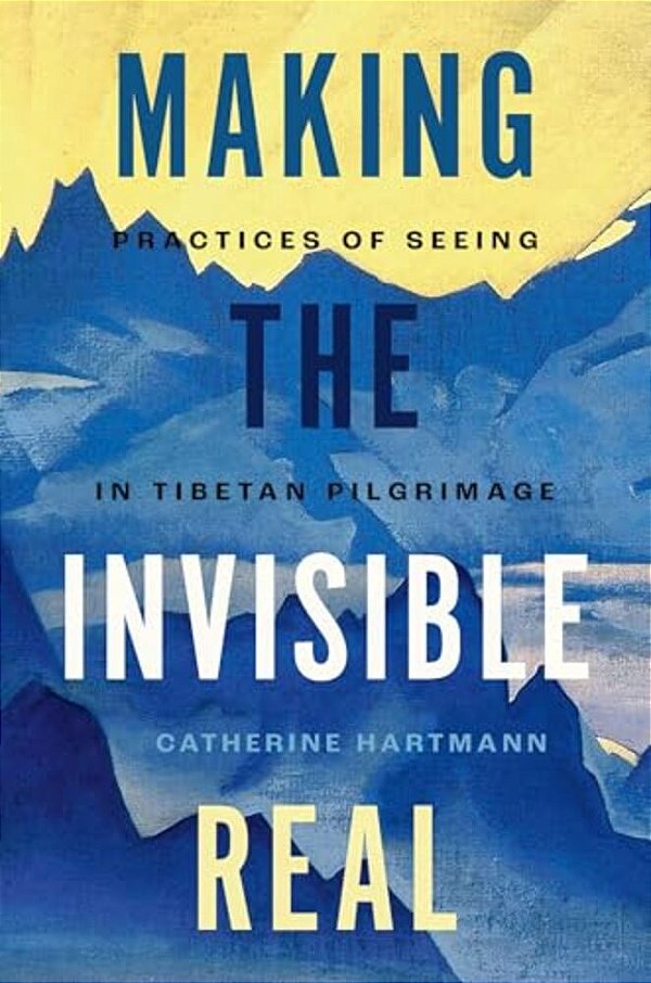 Making The Invisible Real: Practices Of Seeing In Tibetan Pilgrimage-..