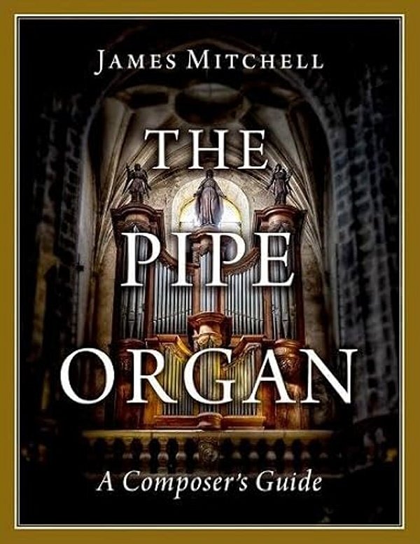 The Pipe Organ: A Composer's Guide-..