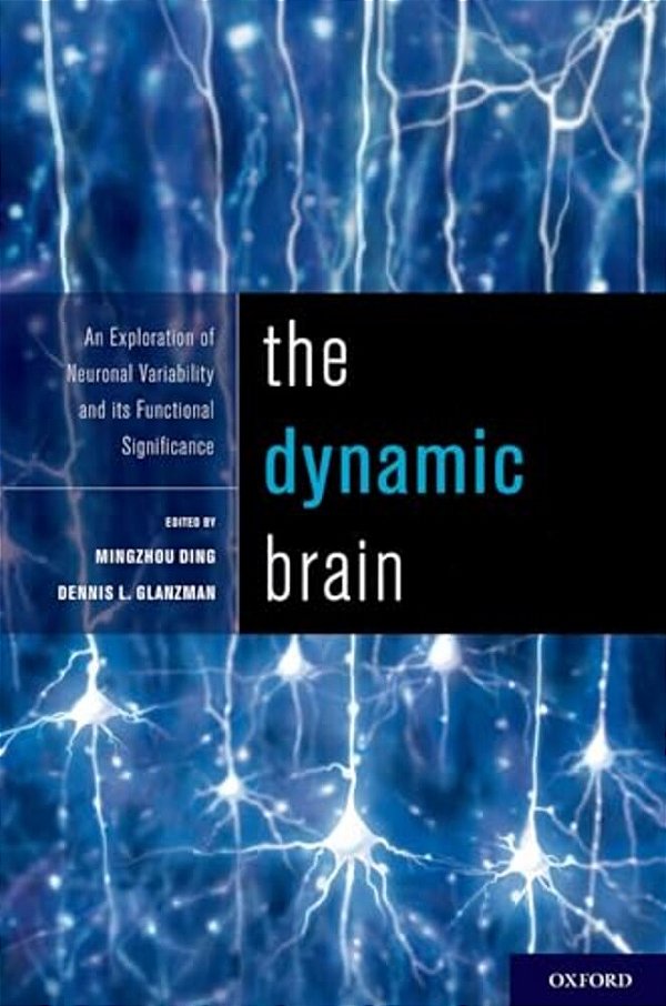Dynamic Brain: An Exploration Of Neuronal Variability And Its Functional Significance-..