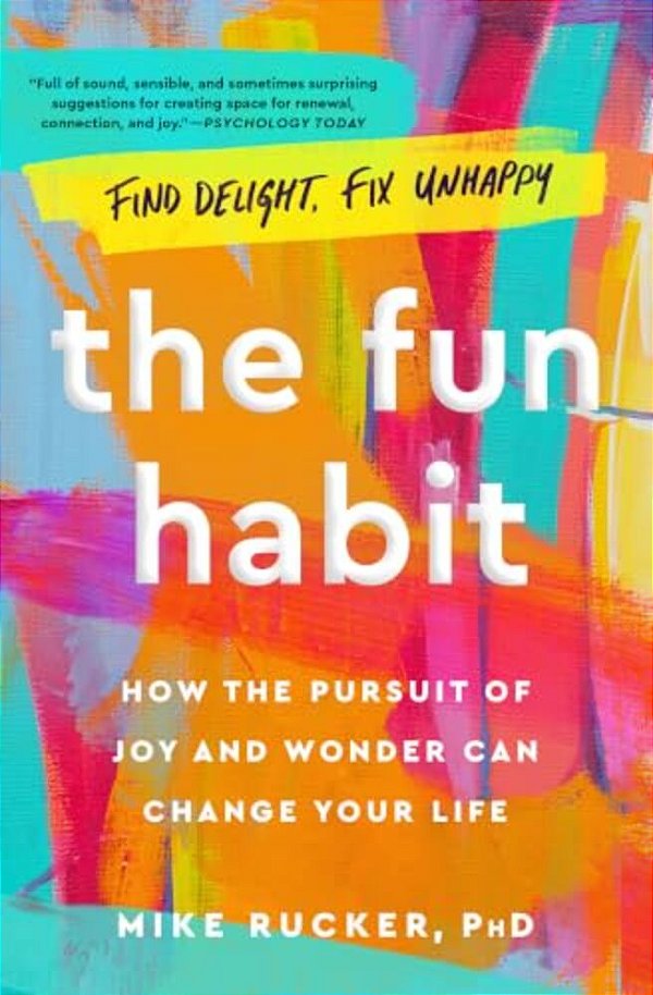 The Fun Habit: How The Pursuit Of Joy And Wonder Can Change Your Life-..