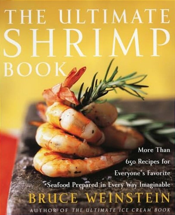 The Ultimate Shrimp Book: More Than 650 Recipes For Everyone's Favorite Seafood Prepared In Every Way Imaginable-..