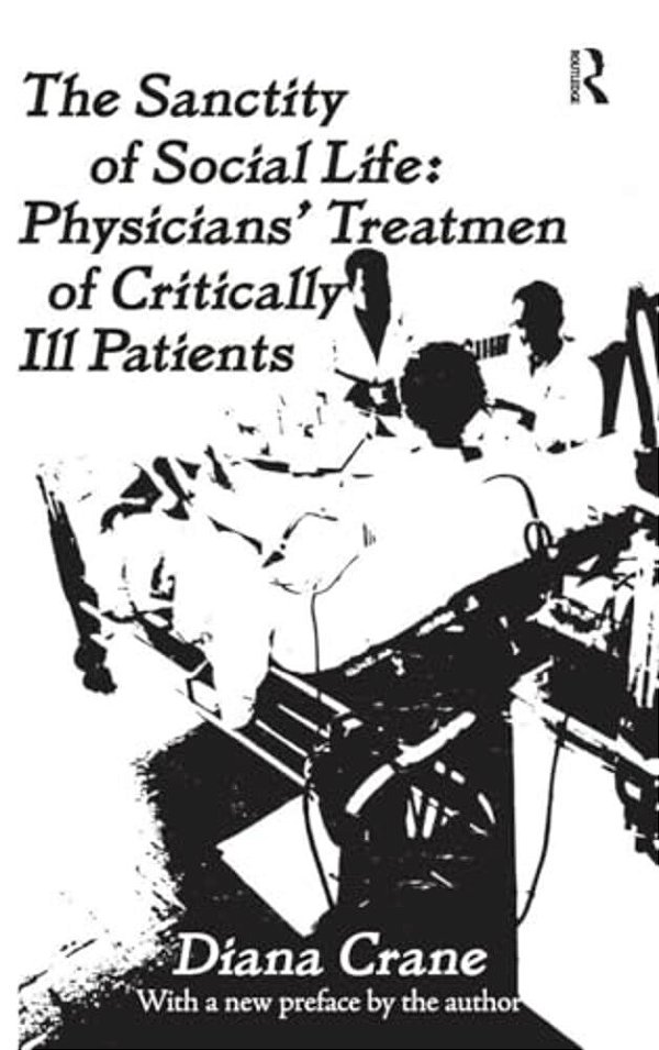 The Sanctity Of Social Life: Physicians Treatment Of Critically Ill Patients-..