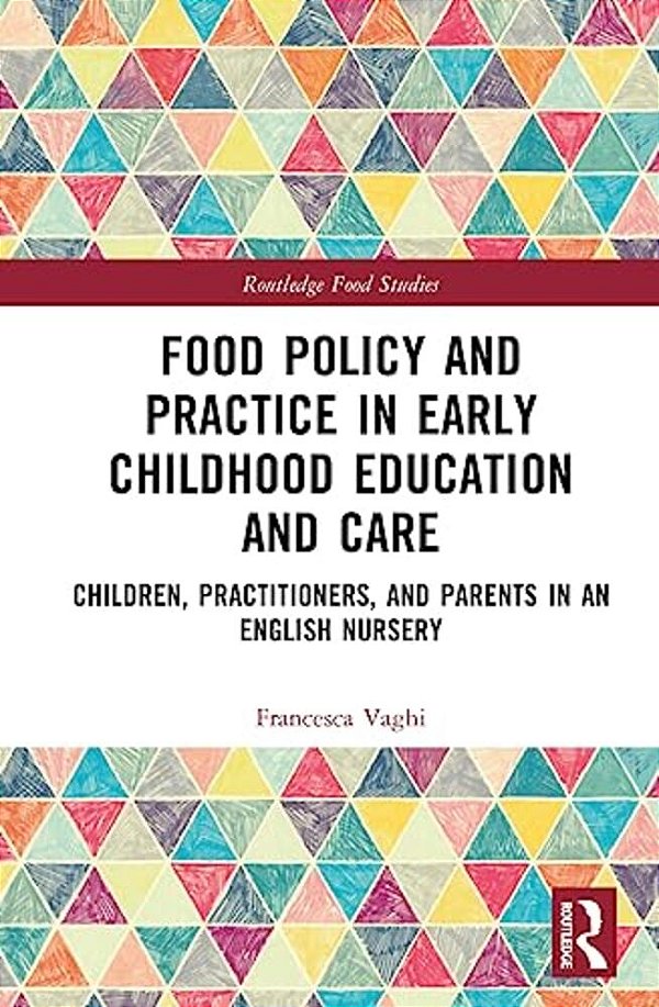 Food Policy And Practice In Early Childhood Education And Care: Children, Practitioners, And Parents In An English Nursery-..