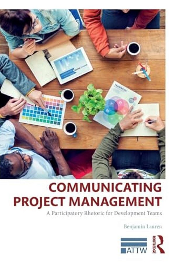 Communicating Project Management: A Participatory Rhetoric For Development Teams-..
