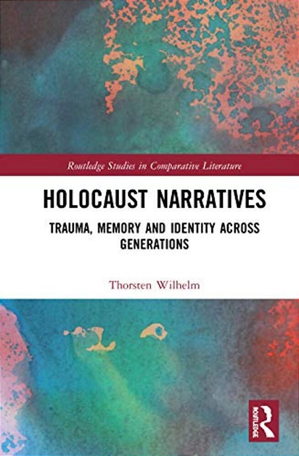 Holocaust Narratives: Trauma, Memory And Identity Across Generations-..