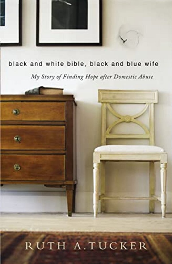 Black And White Bible, Black And Blue Wife: My Story Of Finding Hope After Domestic Abuse-..