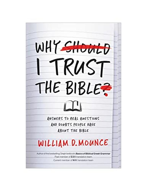 Why I Trust The Bible: Answers To Real Questions And Doubts People Have About The Bible-..