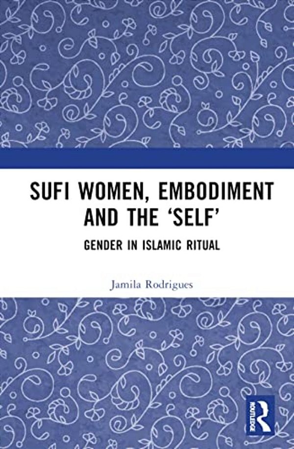 Sufi Women, Embodiment, And The 'Self': Gender In Islamic Ritual-..