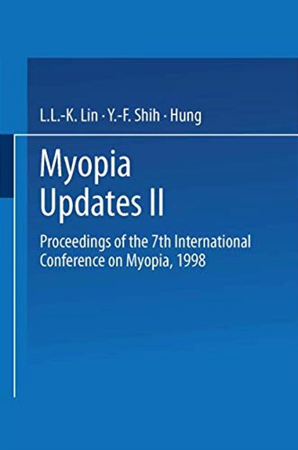 Myopia Updates II: Proceedings Of The 7Th International Conference On Myopia, 1998-..