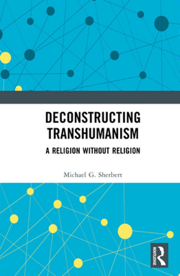 Deconstructing Transhumanism: A Religion Without Religion-..