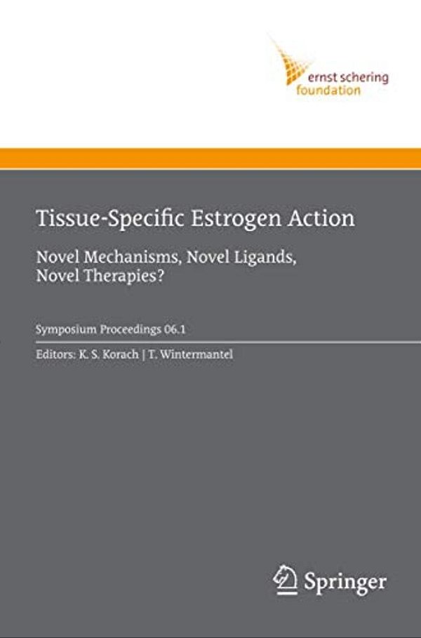 Tissue-Specific Estrogen Action: Novel Mechanisms, Novel Ligands, Novel Therapies-..