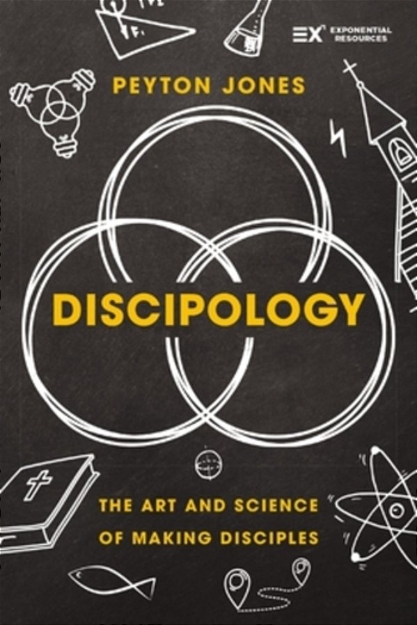 Discipology: The Art And Science Of Making Disciples-..