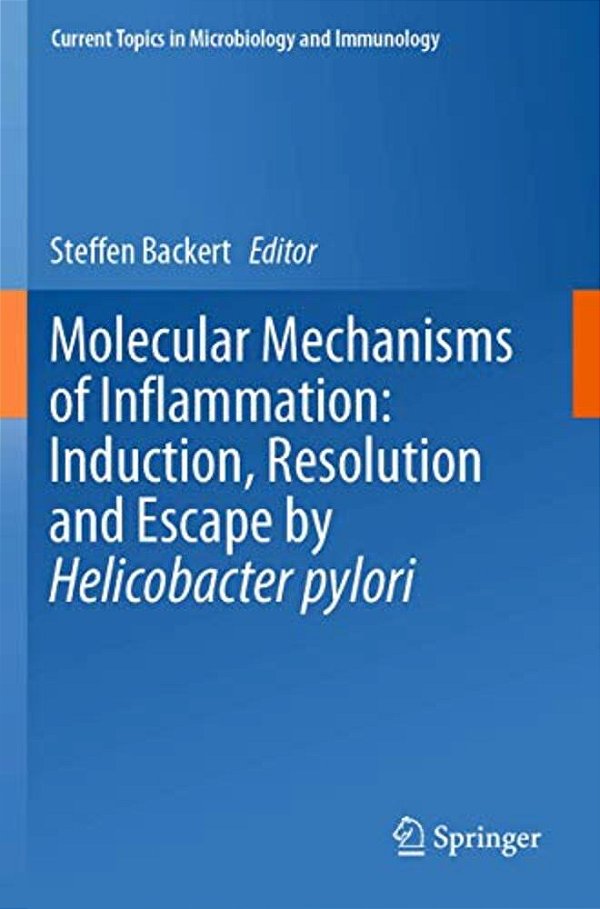 Molecular Mechanisms Of Inflammation: Induction, Resolution And Escape By Helicobacter Pylori-..