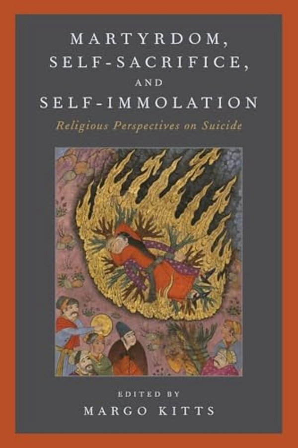 Martyrdom, Self-Sacrifice, And Self-Immolation: Religious Perspectives On Suicide-..