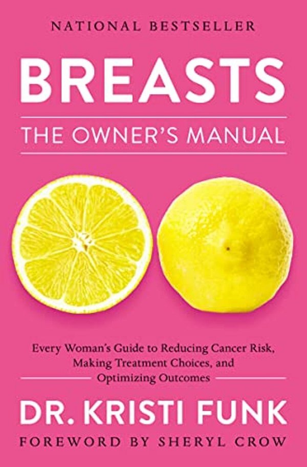 Breasts: The Owner's Manual: Every Woman's Guide To Reducing Cancer Risk, Making Treatment Choices, And Optimizing Outcomes-..