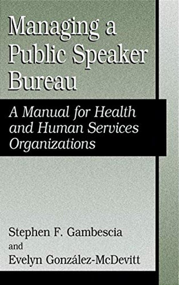 Managing A Public Speaker Bureau: A Manual For Health And Human Services Organizations-..