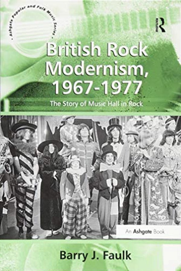 British Rock Modernism, 1967-1977: The Story Of Music Hall In Rock-..