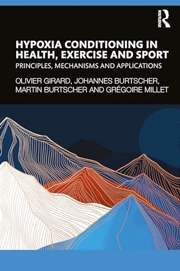 Hypoxia Conditioning In Health, Exercise And Sport: Principles, Mechanisms And Applications-..