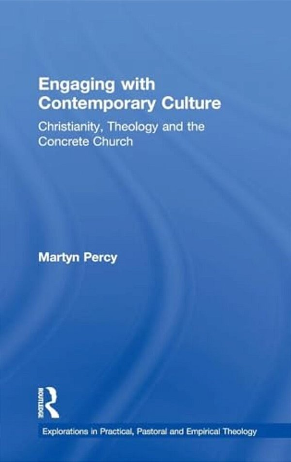 Engaging With Contemporary Culture: Christianity, Theology And The Concrete Church-..