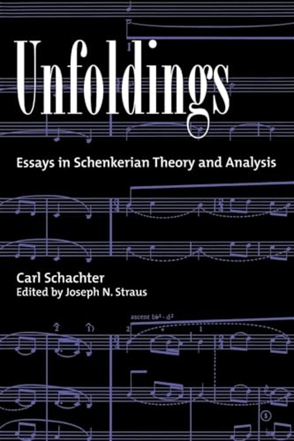 Unfoldings: Essays In Schenkerian Theory And Analysis-..